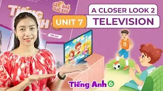 Unit 7: A closer look 2 - Tiếng Anh Lớp 6 - S&aacute;ch Mới | Viral English
