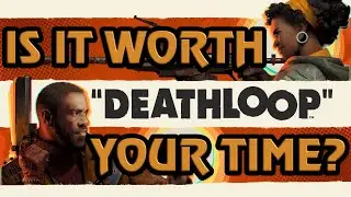 Deathloop - Is it worth your time?