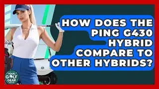 How Does The Ping G430 Hybrid Compare To Other Hybrids? - Your Golf Gear Insider