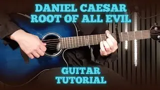 Daniel Caesar &ndash; Root Of All Evil | Smooth Guitar Tutorial + Soulful Chords