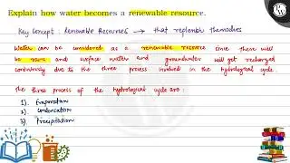 Explain how water becomes a renewable resource. (IV) Water can be considered as a renewable reso...