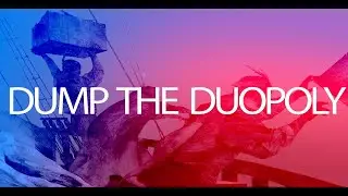 Dump the Duopoly