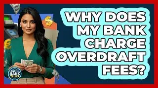 Why Does My Bank Charge Overdraft Fees?