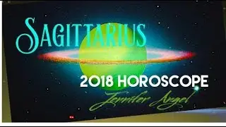 #SAGITTARIUS 2018 FULL Report   Horoscope by Jennifer Angel