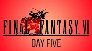 Final Fantasy VI: Day Five - Need a Blue Mage? I Know A Gau