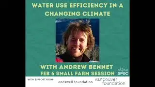 SPEC Small Farm Sessions 2023 - 1: Water-use Efficiency in a Changing Climate with Andrew Bennett