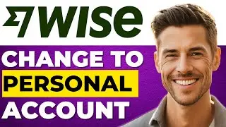 How to Change Wise Business Account to Personal | Step by Step Guide