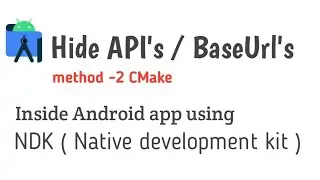 Secure Api keys and Base Urls using NDK ( native development kit ) with CMake lib in android app