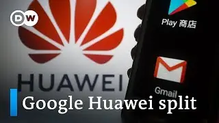 Google cuts ties with Huawei, drops Android access | DW News