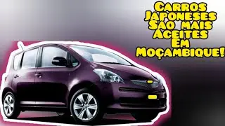 Os Motivos Que Fazem Os Moçambicanos Comprarem Mais Carros Japoneses Do Que Sul Africanos |