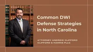 Common DWI Defense Strategies in North Carolina - Clifford and Harris Trial Lawyers