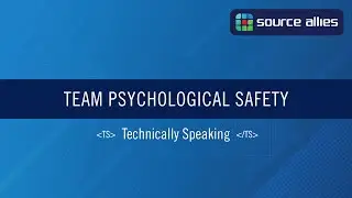Team Psychological Safety | Technically Speaking