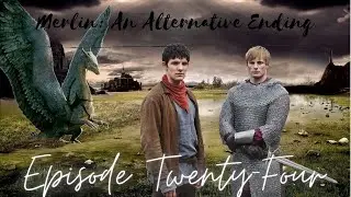 Merlin: An Alternative Ending (24/28)