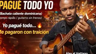 Pagué todo yo - Alex el Haitiano ( bachata 2026)