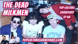The Dead Milkmen Live!: Pop Culture Graveyard Ep 48 | Punk Rock Girl, Bitchin' Camaro