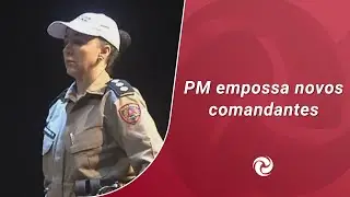 PM empossa novos comandantes