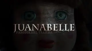 JUANABELLE | Parodia de Annabelle
