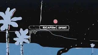 Escapism - Dpsht