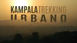 KAMPALA TREKKING URBANO!