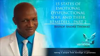 Bishop Andre Thomas -15 States of Emotional Dysfunctional Soul and Their Remedies - Part 2