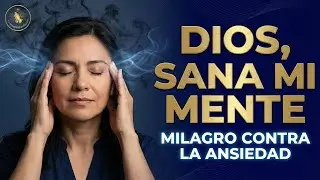 DIOS, HAZ UN MILAGRO EN MI MENTE: 