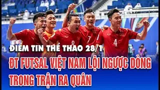 Điểm tin thể thao ngày 28/1/2026: Đội tuyển futsal Việt Nam lội ngược dòng đầy mãn nhãn.