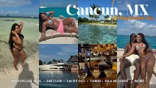 CANCUN TRAVEL VLOG 🇲🇽: My 24th Birthday Baecation | luxury resort, yacht day, 24k club + SM MORE 