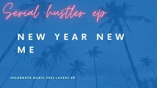 Serial Hustler : New Year New Me | Incarnate music 🎶