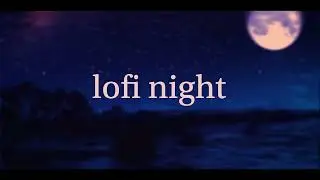 Lofi Night / calm sleep - playlist [Full Album] 2023 😴 🌒  #lofihiphop #sleepingmusic #cozyevening