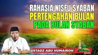 RAHASIA NISFU SYABAN PERTENGAHAN BULAN SYABAN @KajianOnline744 USTADZ ABU HUMAIROH 