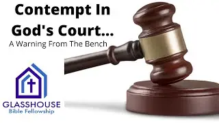 Contempt In God's Court: A Warning From The Bench...