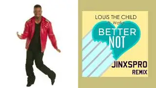 Louis the Child - Better Not (ft. Wafia) [JINXSPR0 Remix]