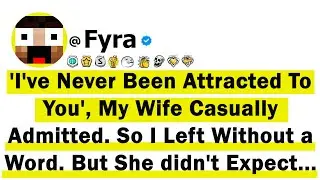 'I've Never Been Attracted To You', My Wife Casually Admitted. So I Left Without a Word. But She...