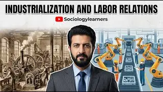 Industrialization and Labor Relations | Sociology 