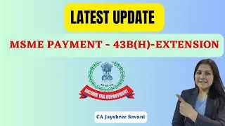 New update on MSME Payment Date Extension II New update on Section 43B(H) I CA Jayshree Savani
