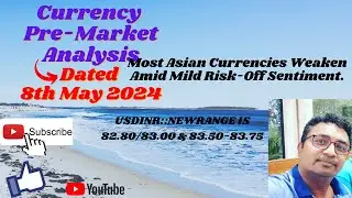 Most Asian Currencies Weaken Amid Mild Risk-Off Sentiment. Currency Pre-Market Analysis 8th May