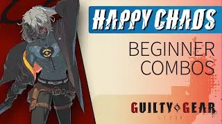 HAPPY CHAOS Beginner Combos &ndash; Guilty Gear Strive