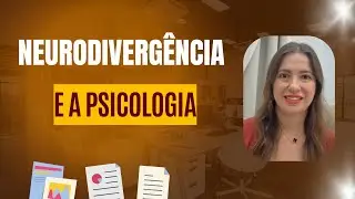 NEURODIVERGÊNCIA E A PSICOLOGIA