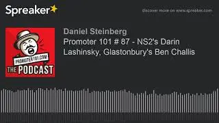 Promoter 101 # 87 - NS2's Darin Lashinsky, Glastonbury's Ben Challis