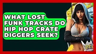 What Lost Funk Tracks Do Hip Hop Crate Diggers Seek? - Hip Hop Gurus
