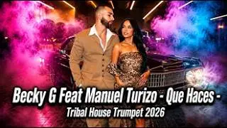 Becky G Feat Manuel Turizo - Que Haces - Tribal House Trumpet ( Luis Beat Remix 2026 )