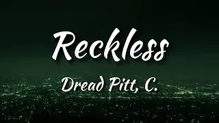 Dread Pitt - Reckless (feat. C.) Lyrics