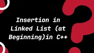 Data Structure: Insertion in Linked List (at Beginning)in C++ |Topic 14.1