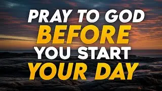 Always Pray First Before You Start Your DayStart Your Day |Morning Prayer
