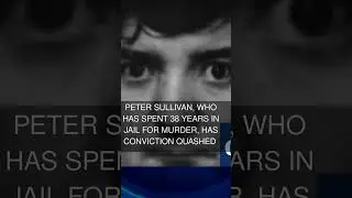 Peter Sullivan who has spent 38 years in jail for murder has conviction quashed