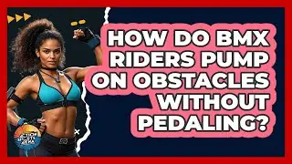 How Do BMX Riders Pump On Obstacles Without Pedaling? - Action Sports Arena