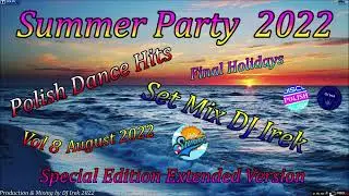 Summer Party Polish Dance Hits Set Mix DJ Irek Vol 8 August 2022 (Special Edition Extended Version)