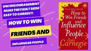 Use Encouragement. Make The Fault Seem Easy to Correct. | How to Win Friends and Influence People