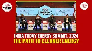 The Path to Cleaner Energy | India Today Energy Summit 2024