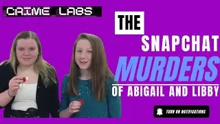 The Snapchat Murders: Abigail Williams and Liberty German